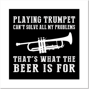 "Trumpet Can't Solve All My Problems, That's What the Beer's For!" Posters and Art